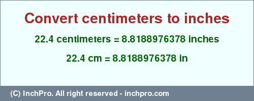 Result converting 22.4 centimeters to inches = 8.8188976378 inches