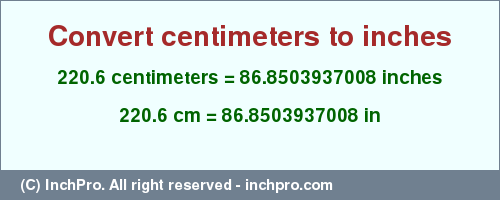 Result converting 220.6 centimeters to inches = 86.8503937008 inches