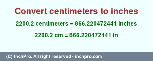 Result converting 2200.2 centimeters to inches = 866.220472441 inches
