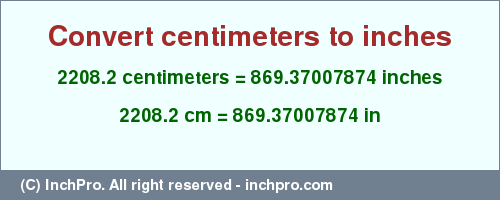 Result converting 2208.2 centimeters to inches = 869.37007874 inches