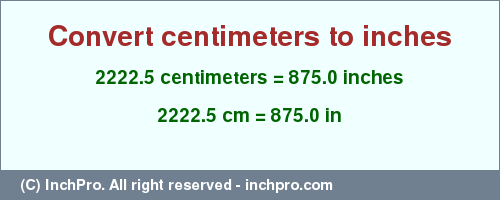 Result converting 2222.5 centimeters to inches = 875.0 inches