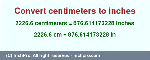 Result converting 2226.6 centimeters to inches = 876.614173228 inches