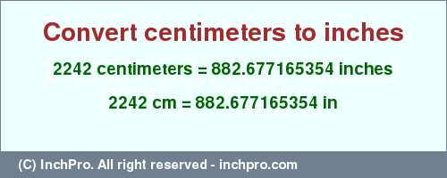 Result converting 2242 centimeters to inches = 882.677165354 inches