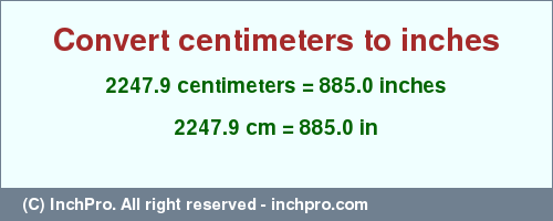 Result converting 2247.9 centimeters to inches = 885.0 inches