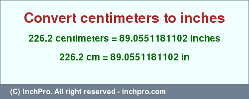 Result converting 226.2 centimeters to inches = 89.0551181102 inches