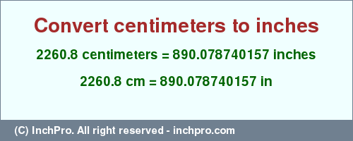 Result converting 2260.8 centimeters to inches = 890.078740157 inches