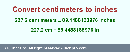 Result converting 227.2 centimeters to inches = 89.4488188976 inches