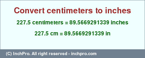 Result converting 227.5 centimeters to inches = 89.5669291339 inches