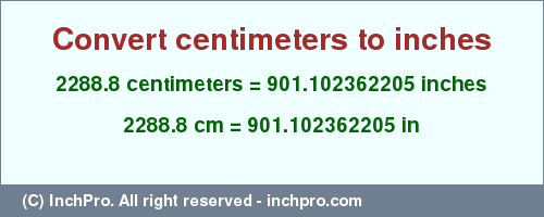 Result converting 2288.8 centimeters to inches = 901.102362205 inches