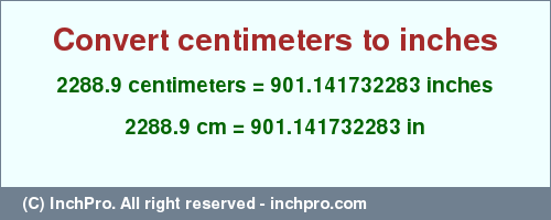 Result converting 2288.9 centimeters to inches = 901.141732283 inches
