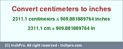 Result converting 2311.1 centimeters to inches = 909.881889764 inches