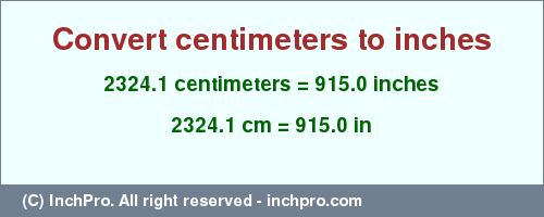 Result converting 2324.1 centimeters to inches = 915.0 inches