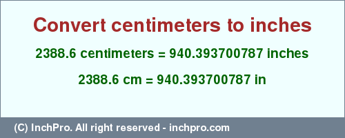 Result converting 2388.6 centimeters to inches = 940.393700787 inches