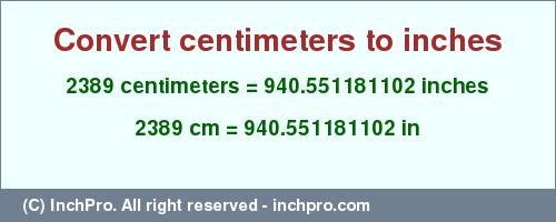 Result converting 2389 centimeters to inches = 940.551181102 inches