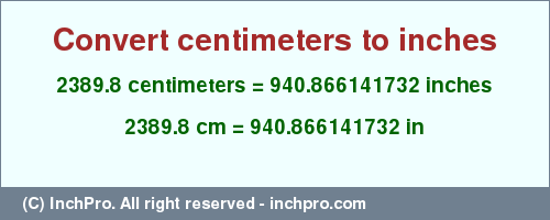 Result converting 2389.8 centimeters to inches = 940.866141732 inches