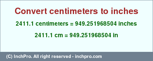 Result converting 2411.1 centimeters to inches = 949.251968504 inches