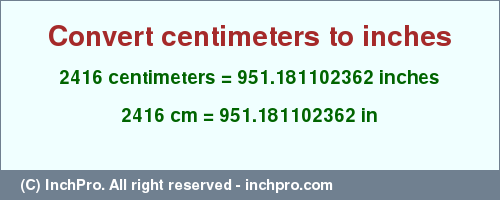 Result converting 2416 centimeters to inches = 951.181102362 inches