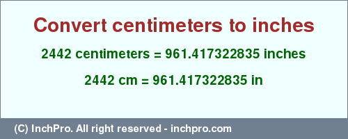 Result converting 2442 centimeters to inches = 961.417322835 inches