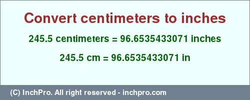 Result converting 245.5 centimeters to inches = 96.6535433071 inches