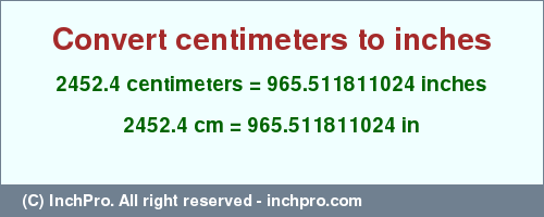 Result converting 2452.4 centimeters to inches = 965.511811024 inches