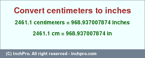 Result converting 2461.1 centimeters to inches = 968.937007874 inches