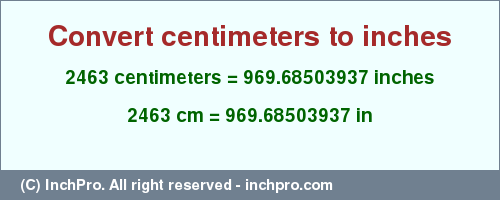 Result converting 2463 centimeters to inches = 969.68503937 inches