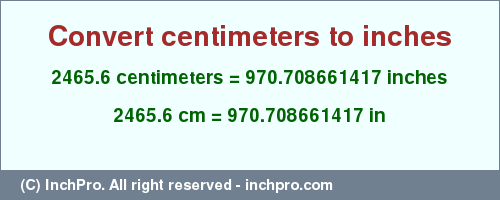 Result converting 2465.6 centimeters to inches = 970.708661417 inches