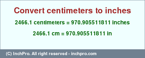 Result converting 2466.1 centimeters to inches = 970.905511811 inches