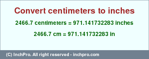 Result converting 2466.7 centimeters to inches = 971.141732283 inches