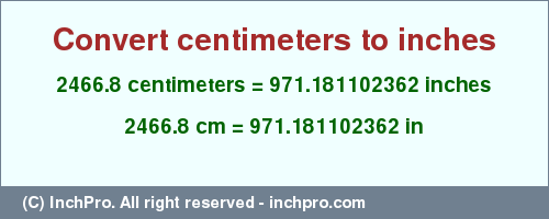 Result converting 2466.8 centimeters to inches = 971.181102362 inches