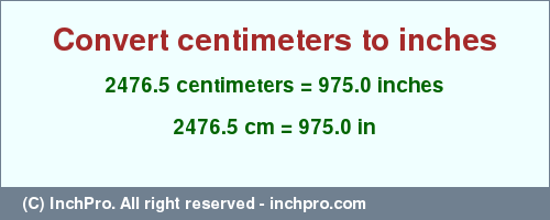 Result converting 2476.5 centimeters to inches = 975.0 inches