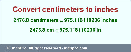 Result converting 2476.8 centimeters to inches = 975.118110236 inches