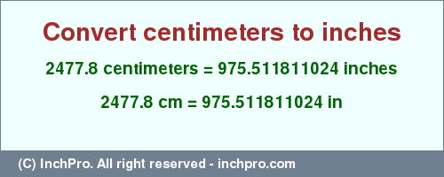 Result converting 2477.8 centimeters to inches = 975.511811024 inches