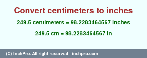 Result converting 249.5 centimeters to inches = 98.2283464567 inches