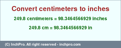 Result converting 249.8 centimeters to inches = 98.3464566929 inches