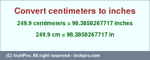 Result converting 249.9 centimeters to inches = 98.3858267717 inches