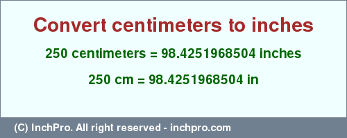 Result converting 250 centimeters to inches = 98.4251968504 inches