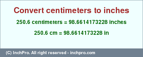 Result converting 250.6 centimeters to inches = 98.6614173228 inches