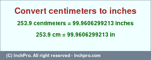 Result converting 253.9 centimeters to inches = 99.9606299213 inches