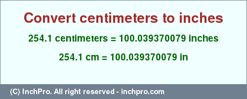 Result converting 254.1 centimeters to inches = 100.039370079 inches