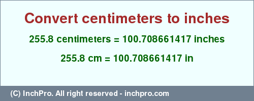 Result converting 255.8 centimeters to inches = 100.708661417 inches