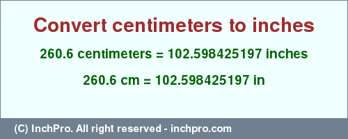 Result converting 260.6 centimeters to inches = 102.598425197 inches