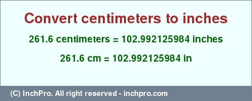 Result converting 261.6 centimeters to inches = 102.992125984 inches