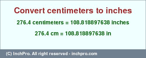 Result converting 276.4 centimeters to inches = 108.818897638 inches
