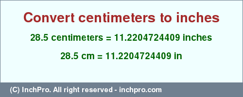 Result converting 28.5 centimeters to inches = 11.2204724409 inches
