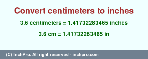 Result converting 3.6 centimeters to inches = 1.41732283465 inches