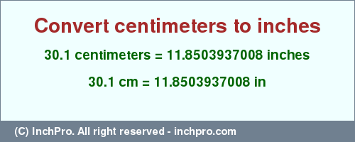 Result converting 30.1 centimeters to inches = 11.8503937008 inches