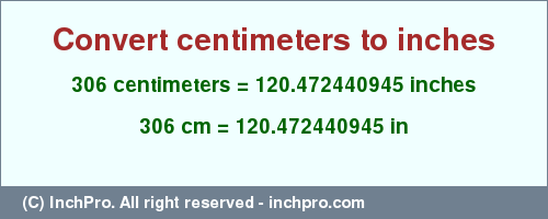 Result converting 306 centimeters to inches = 120.472440945 inches
