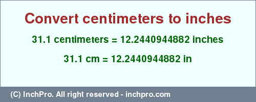 Result converting 31.1 centimeters to inches = 12.2440944882 inches