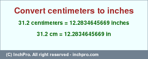 Result converting 31.2 centimeters to inches = 12.2834645669 inches